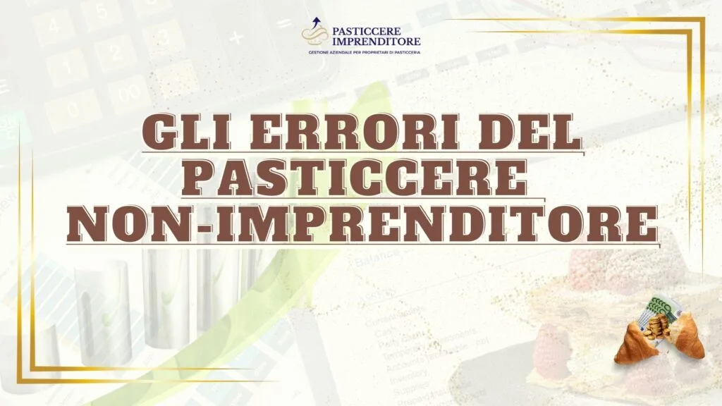 Gli errori del pasticcere non-imprenditore