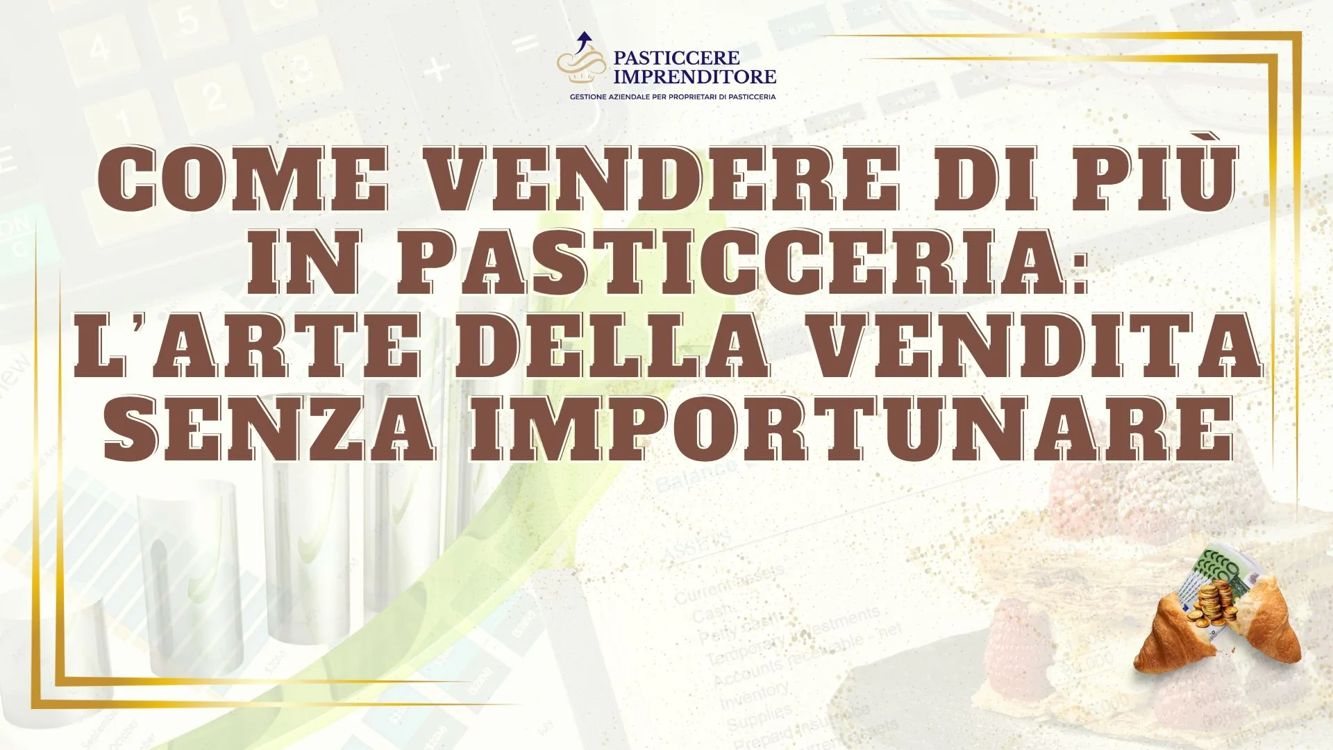 Come Vendere di Più in Pasticceria: L’Arte della Vendita Senza Importunare