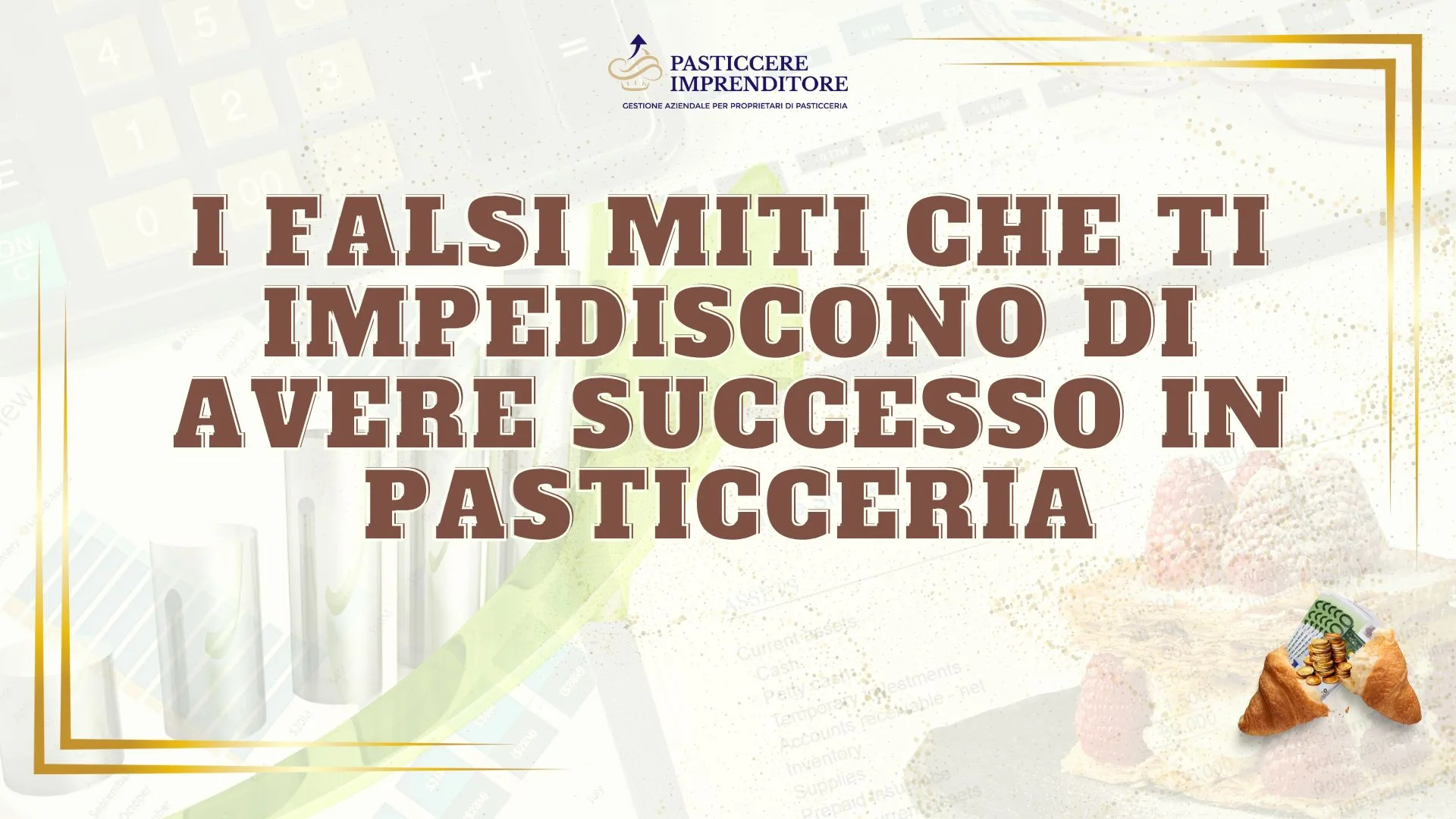 I Falsi Miti che Ti Impediscono di Avere Successo in Pasticceria